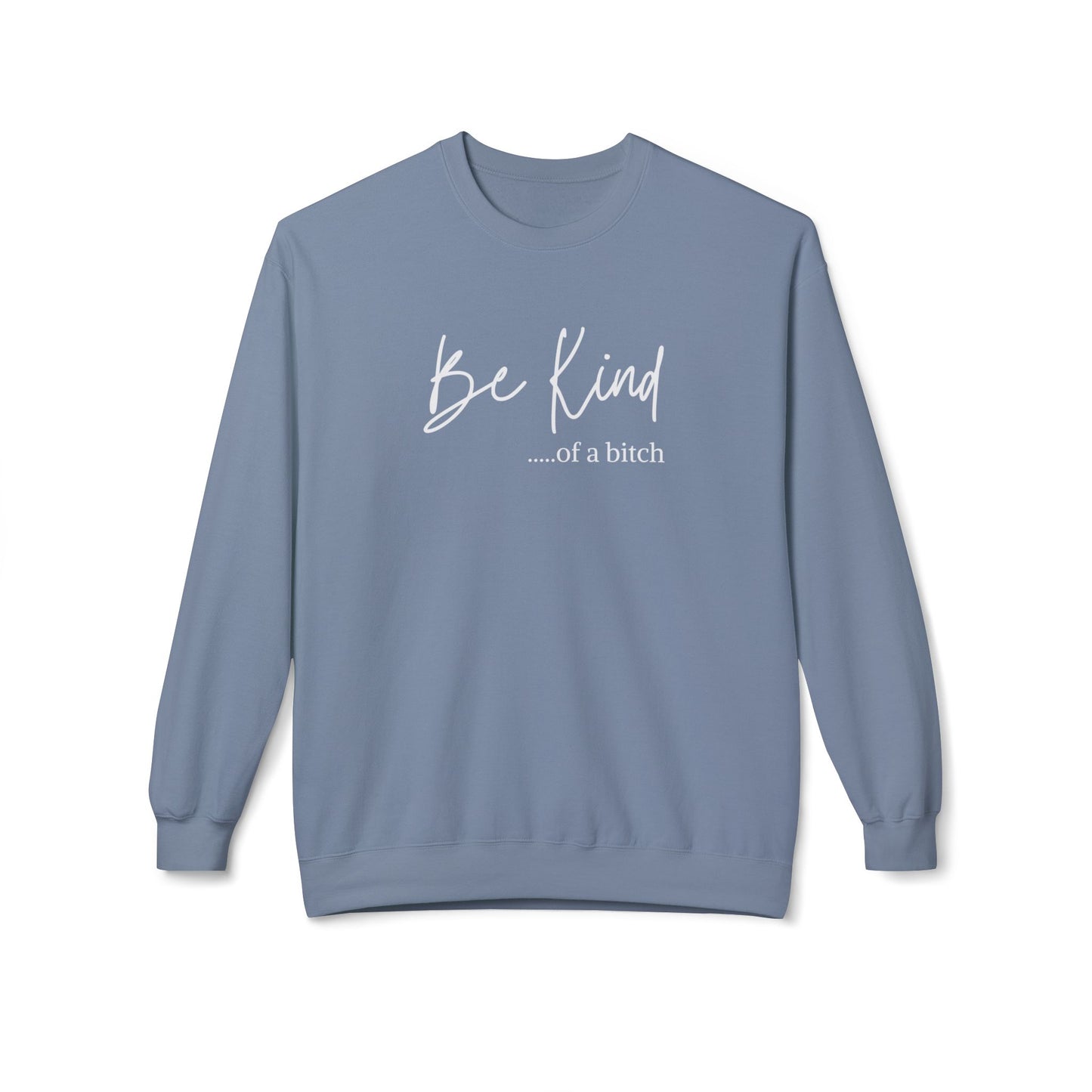 Be Kind.....of a b*tch Crewneck Sweatshirt