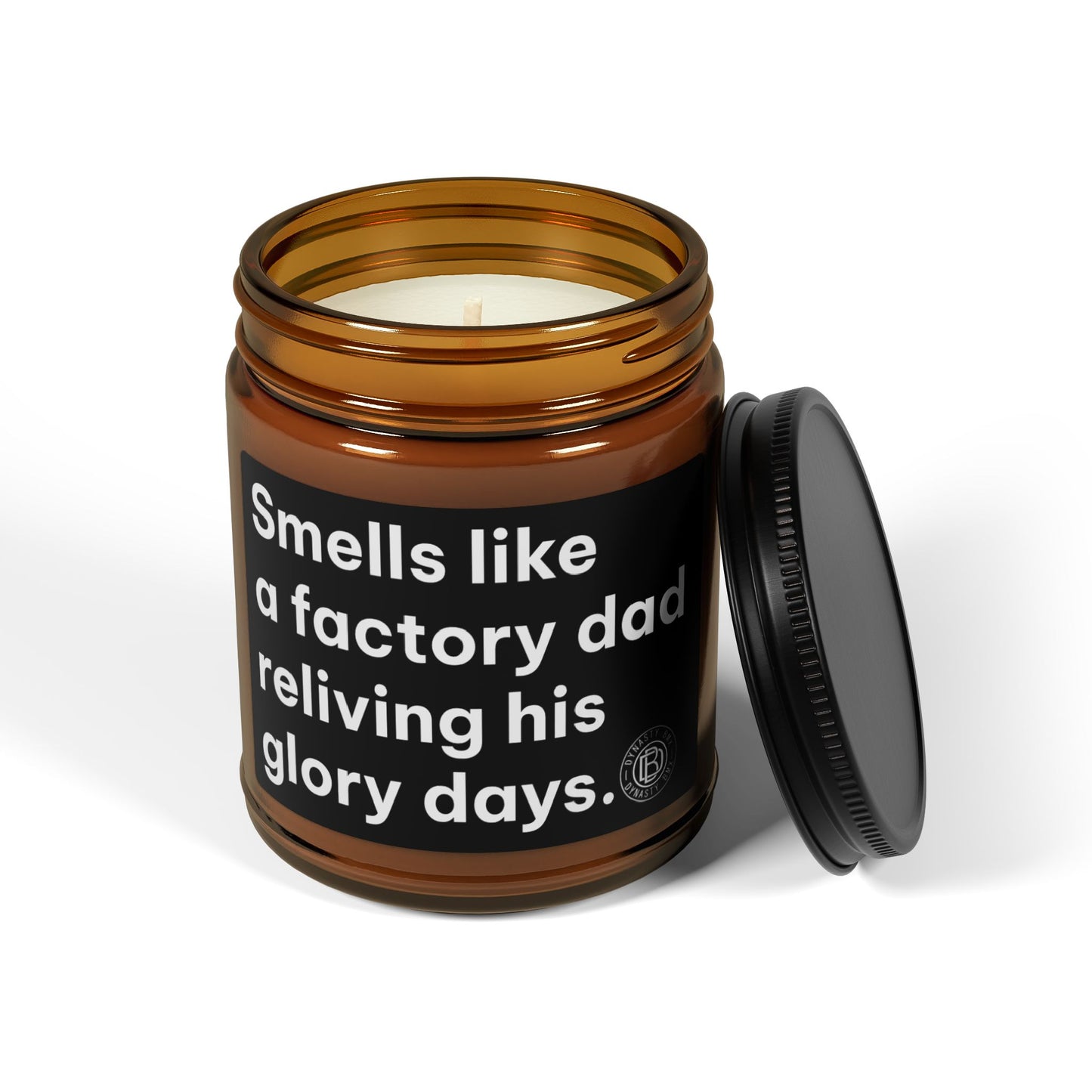 "Smells Like a Factory Dad Reliving His Glory Days" Scented Soy Candle