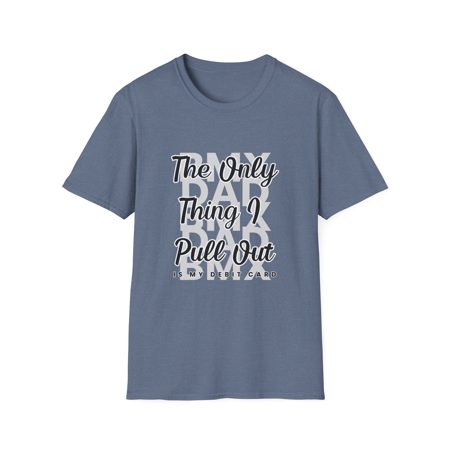 BMX DAD: The Only Thing I Pull Out is My Debit Card Tee