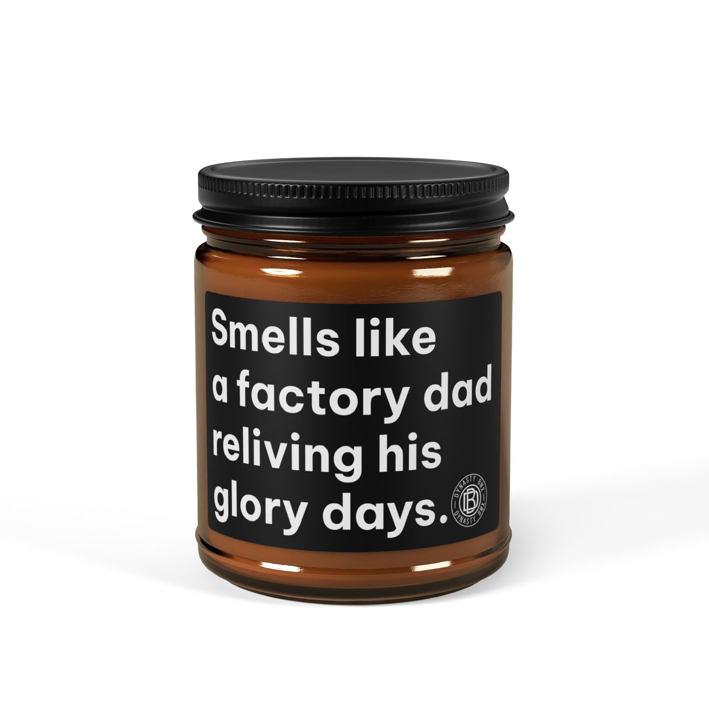 "Smells Like a Factory Dad Reliving His Glory Days" Scented Soy Candle