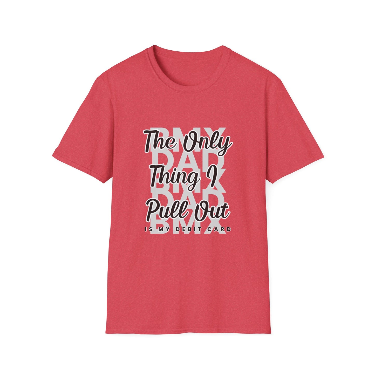 BMX DAD: The Only Thing I Pull Out is My Debit Card Tee