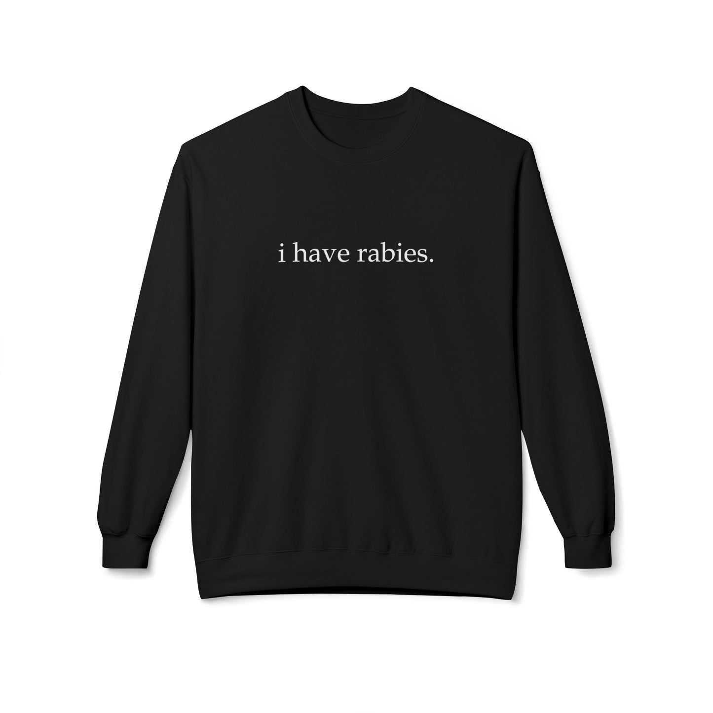 I Have Rabies Crewneck