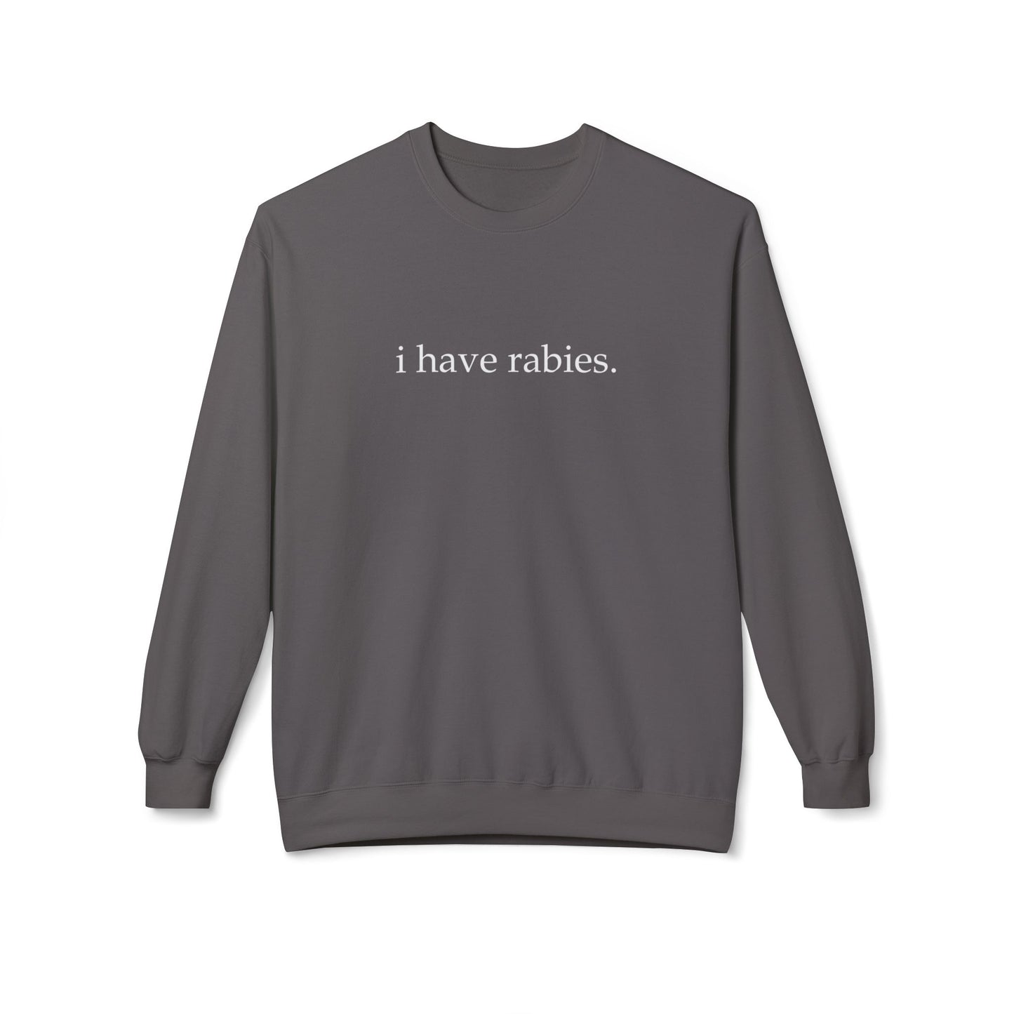 I Have Rabies Crewneck