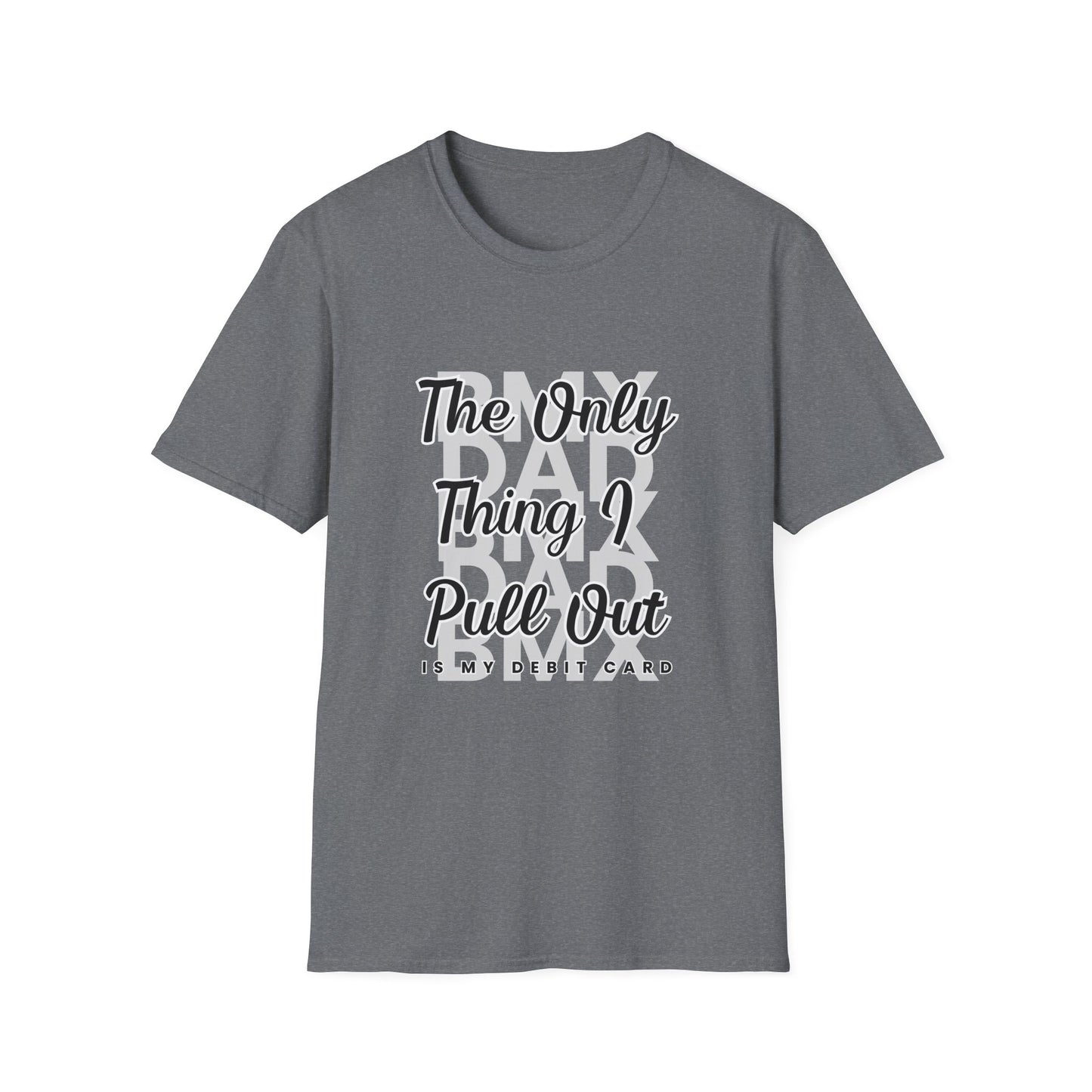 BMX DAD: The Only Thing I Pull Out is My Debit Card Tee