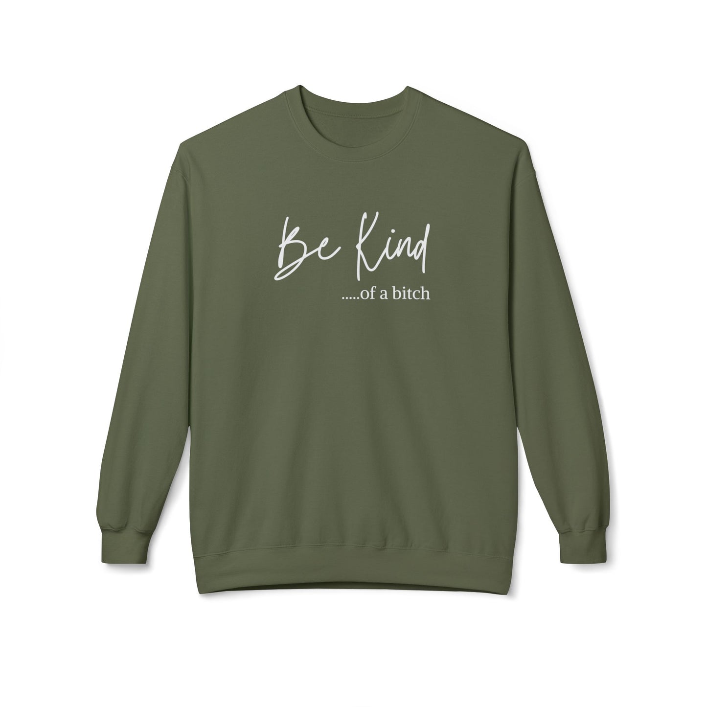 Be Kind.....of a b*tch Crewneck Sweatshirt