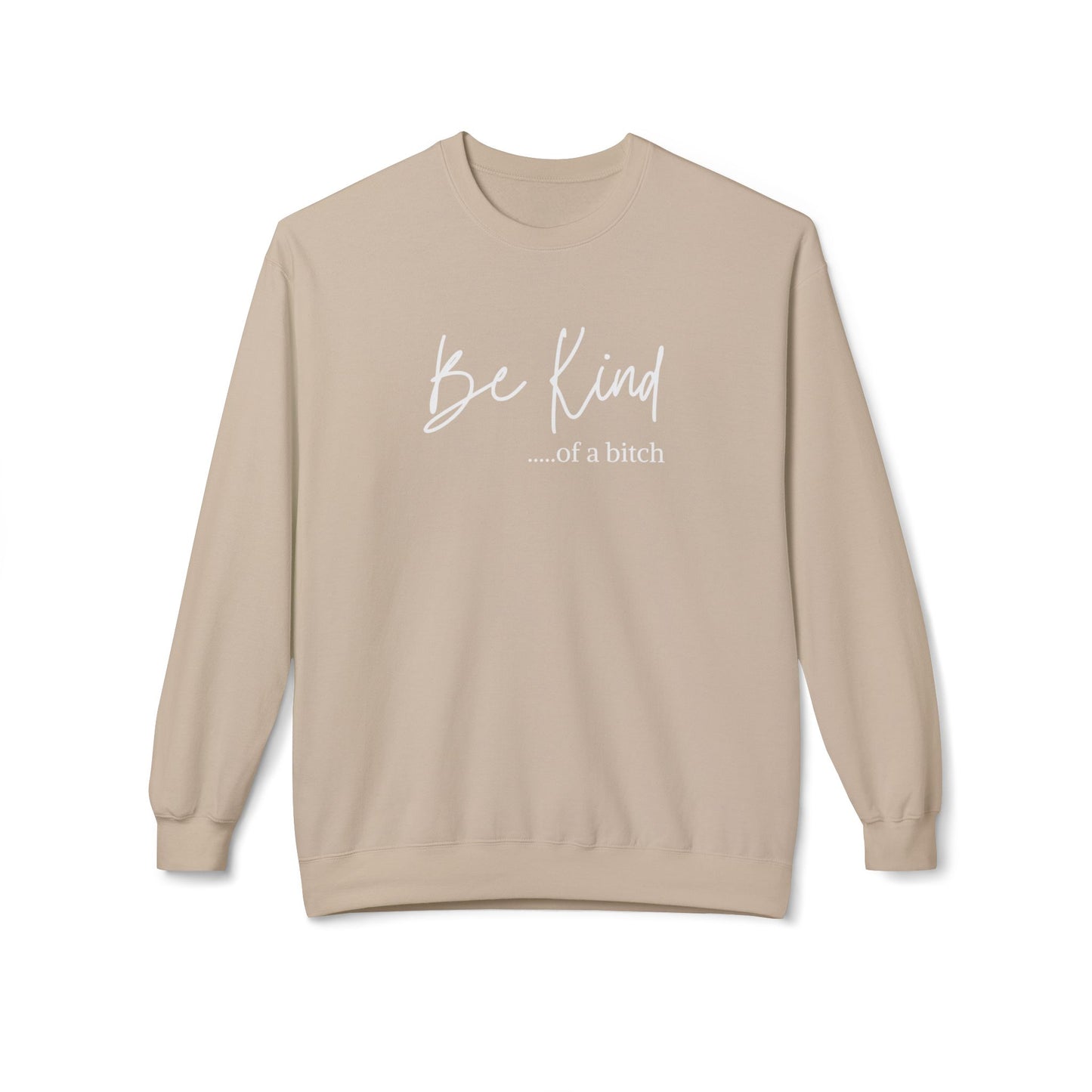 Be Kind.....of a b*tch Crewneck Sweatshirt