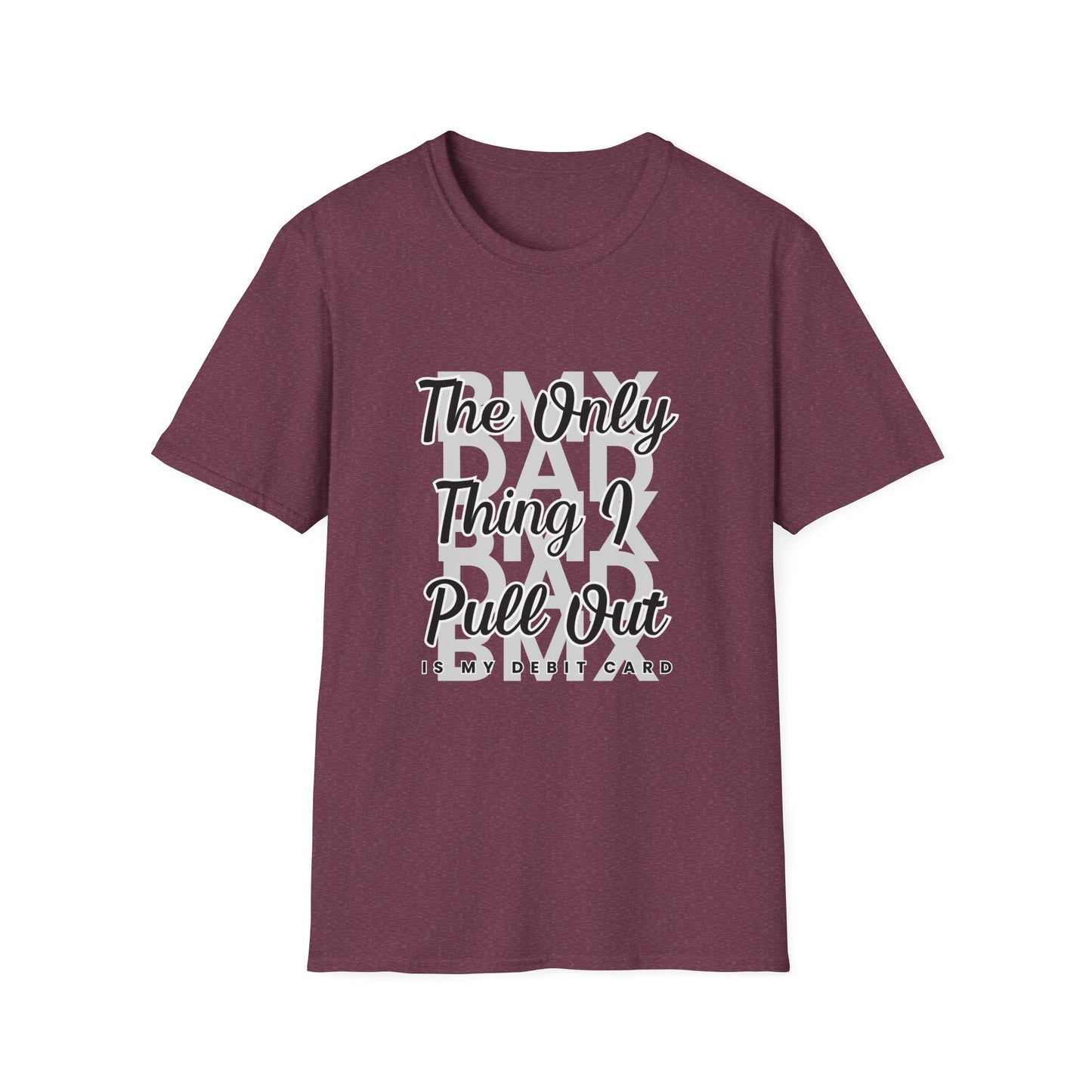 BMX DAD: The Only Thing I Pull Out is My Debit Card Tee