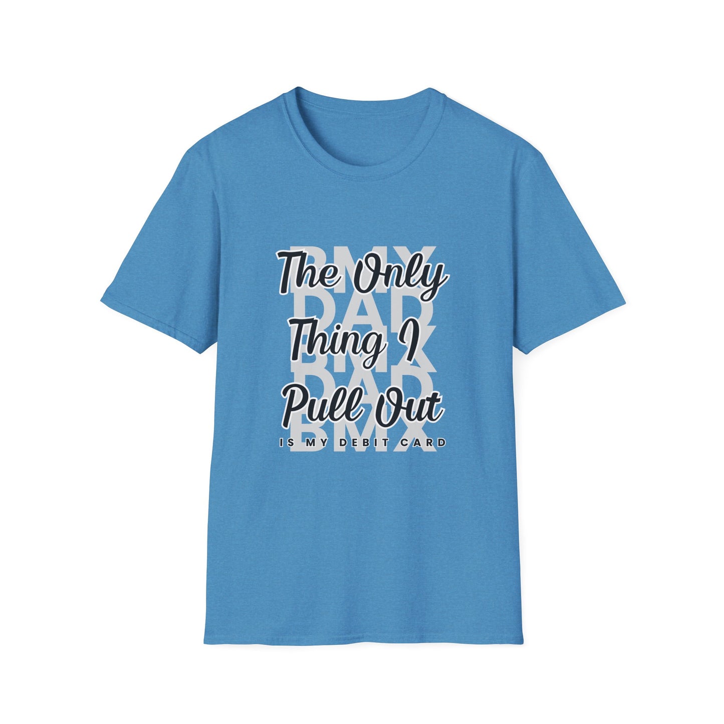 BMX DAD: The Only Thing I Pull Out is My Debit Card Tee