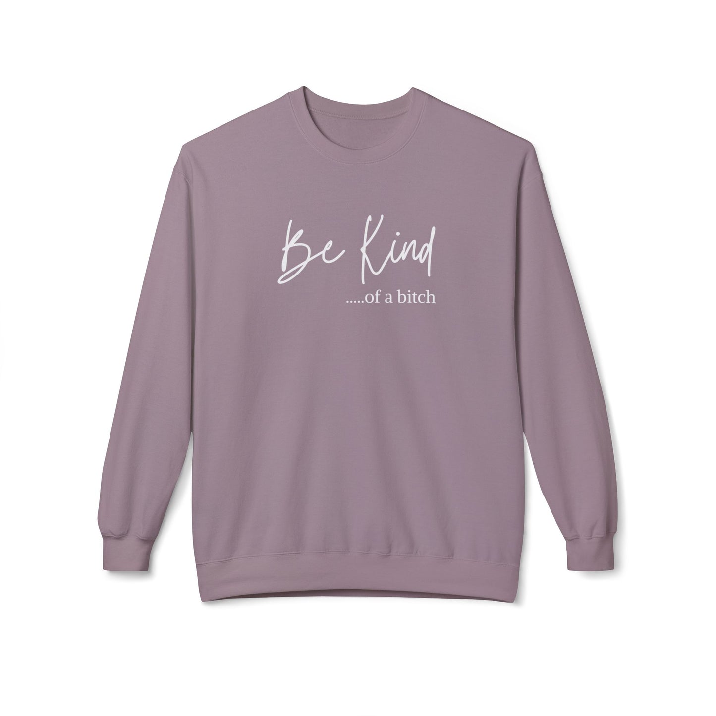 Be Kind.....of a b*tch Crewneck Sweatshirt