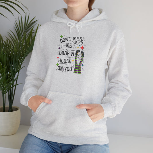 Don't Make me Drop a House on You Heavy Blend Hoodie